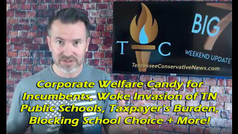 Corporate Welfare Candy for Incumbents, Woke Invasion of TN Schools, Taxpayer Burden, School Choice