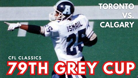 79th Grey Cup: Toronto Argonauts vs. Calgary Stampeders - CFL Classics