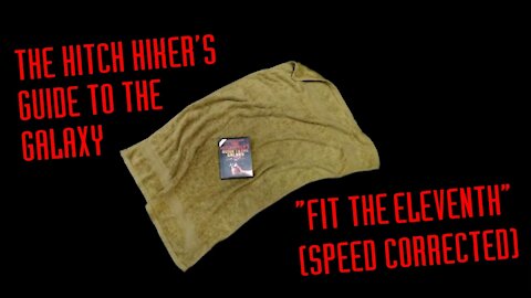 The Hitch Hiker's Guide to the Galaxy: Fit The Eleventh - Speed Corrected