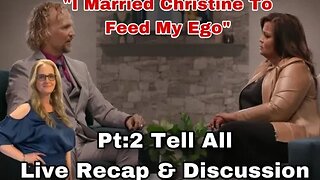 Sister Wives Tell-All PT:2 Recap & Live Discussion/Kody Admits He Married Christine To Fed His Ego!