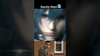 Noctis Now vs Noctis Then