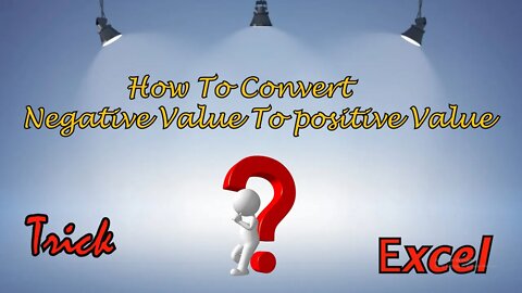 How To Convert Negative Values To Positive Values In Excel.