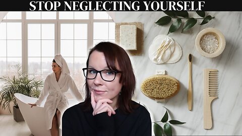 HOW to STOP Neglecting Yourself!