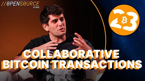 Collaborative Bitcoin Transactions - Open Source Stage - Bitcoin 2023