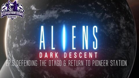 Aliens Dark Decent Ep.5 Defending The Otago & Return to Pioneer station