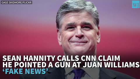 Hannity Calls CNN Claim He Pointed Gun At Juan Williams ‘Fake News’