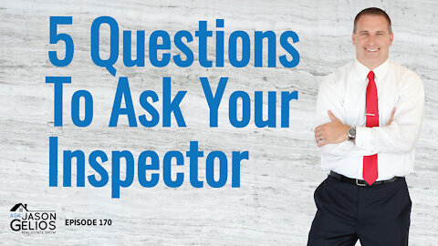 5 Questions To Ask Your Home Inspector | Episode 170