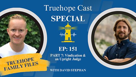 EP151: Truehope Family Files Part 7 - Vindication & an Upright Judge