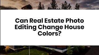 Can Real Estate Photo Editing Change House Colors?