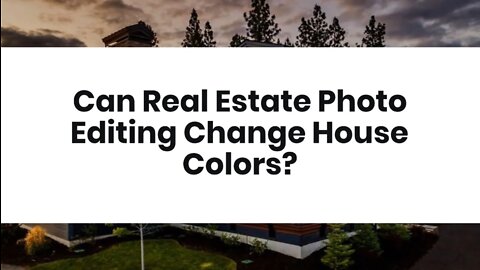 Can Real Estate Photo Editing Change House Colors?