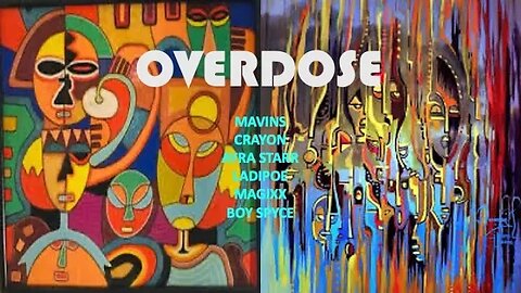 Overloading (Overdose) - Mavins, Crayon, Ayra Starr, LADIPOE, Magixx & Boy Spyce (Original lyrics)