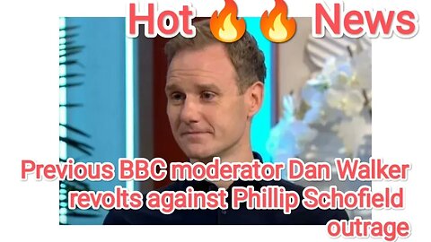Previous BBC moderator Dan Walker revolts against Phillip Schofield outrage