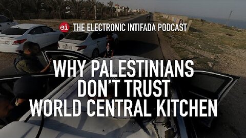 Why Palestinians Don’t Trust World Central Kitchen