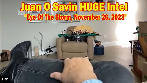 Juan O Savin HUGE Intel: "Eye Of The Storm, November 26. 2023"