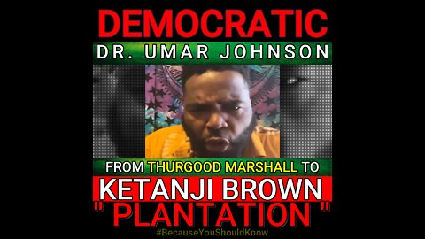 DR. UMAR JOHNSON, KETANJI AND THE DEMOCRATIC PLANTATION