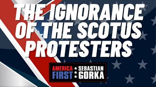 The ignorance of the SCOTUS protesters. Mary Margaret Olohan with Sebastian Gorka on AMERICA First