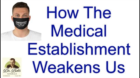 How The Medical Establishment Weakens Us