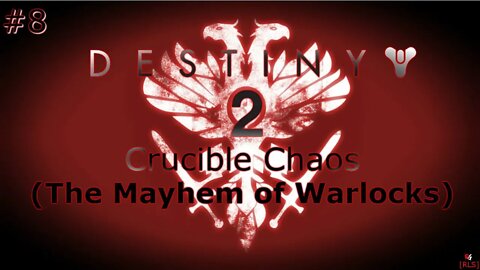 [RLS] Destiny 2: Crucible Chaos #8 (The Mayhem of Warlocks)