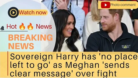 Sovereign Harry has 'no place left to go' as Meghan 'sends clear message' over fight