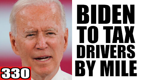 330. Biden to TAX Drivers by the MILE!
