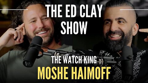 Moshe Haimoff - The Watch King - The Ed Clay Show Ep.14 | The Watch & Diamond Business