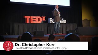 I See Dead People: Dreams And Visions Of The Dying - Dr. Christopher Kerr - TEDxBuffalo
