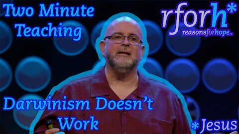 TM5 | Darwinism Does Not Work | Two Minute Teaching | Reasons for Hope