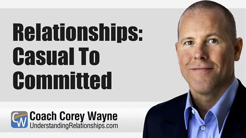 Relationships: Casual To Committed