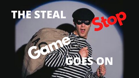 THE STEAL GOES ON
