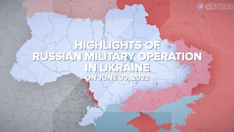 Highlights of Russian Military Operation in Ukraine on June 30, 2022