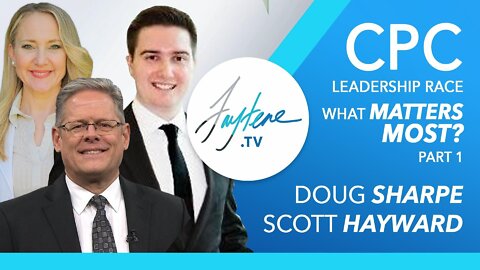 CPC Leadership Race - What Matters Most? Part 1 with Doug Sharpe & Scott Hayward