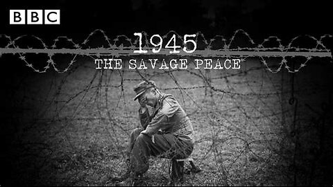 BBC 1945 The Savage Peace - atrocities against Germans