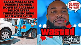 Black Male Steve Perkins Gunned Down by Alabama Police After Threatening Repo Man with a Gun