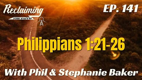 Reclaiming the Faith 141 - Philippians 1:21-26
