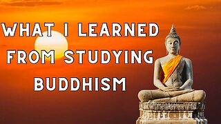 What I Learned From Studying Buddhism