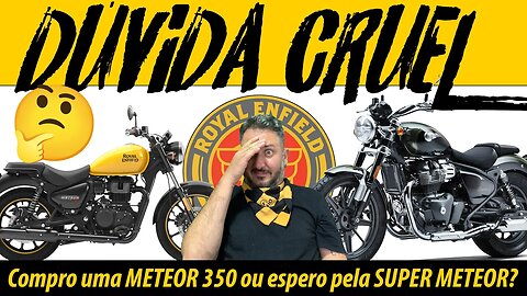 DÚVIDA CRUEL: Compro uma METEOR 350 ou espero pela SUPER METEOR 650? 🤔🤔🤔