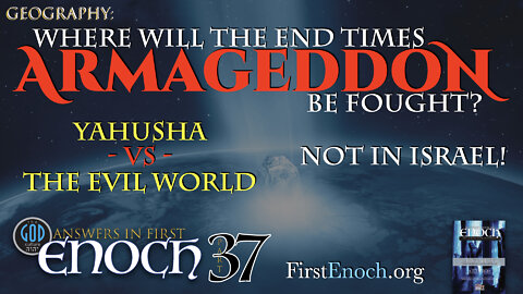 Where Will the End Times Armageddon Be Fought? Not Israel! Answers In First Enoch: Part 37
