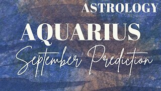 AQUARIUS September Astrology Predictions