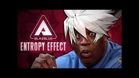 Come Watch me Play BlazBlue: Entropy Effect