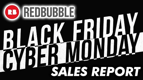 REDBUBBLE SALES REPORT: Black Friday / Cyber Monday 2021 🔥