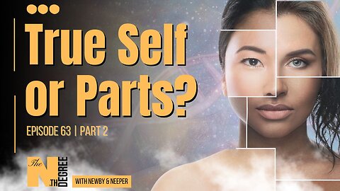 63: Pt. 2 True Self or Parts? - The Nth Degree
