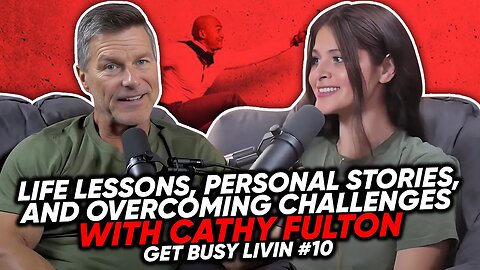 Life Lessons, Personal Stories, and Overcoming Challenges with Cathy Fulton | Get Busy Livin #10