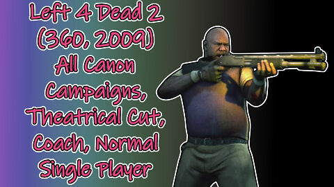 Left 4 Dead 2 (360, 2009) Longplay - Coach, All Canon Campaigns, Theatrical Cut (No Commentary)