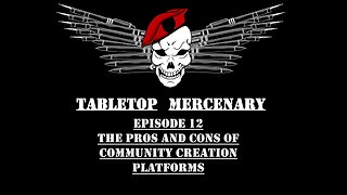 Tabletop Mercenary, Episode 12: The Pros and Cons of Community Use Platforms