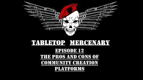 Tabletop Mercenary, Episode 12: The Pros and Cons of Community Use Platforms