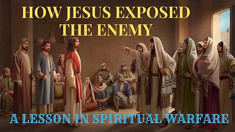 HOW JESUS EXPOSES THE ENEMY