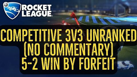 Let's Play Rocket League Gameplay No Commentary Competitive 3v3 Unranked 5-2 Win by Forfeit