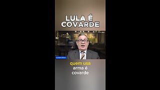 Lula se diz covarde