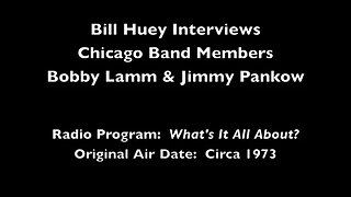 Robert Lamm and James Pankow 1973 Interviewed by Bill Huey on What's It All About?