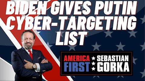 Sebastian Gorka FULL SHOW: Biden gives Putin cyber-targeting list.